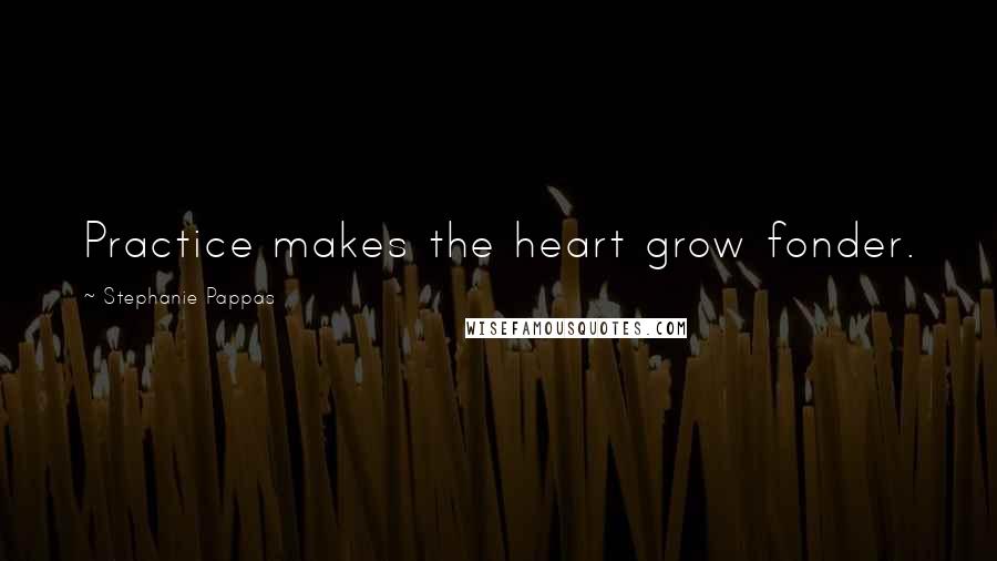 Stephanie Pappas Quotes: Practice makes the heart grow fonder.