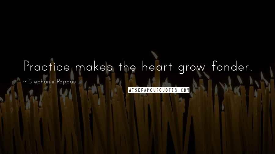 Stephanie Pappas Quotes: Practice makes the heart grow fonder.