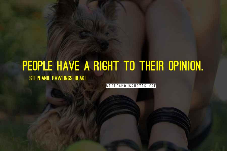 Stephanie Rawlings-Blake Quotes: People have a right to their opinion.