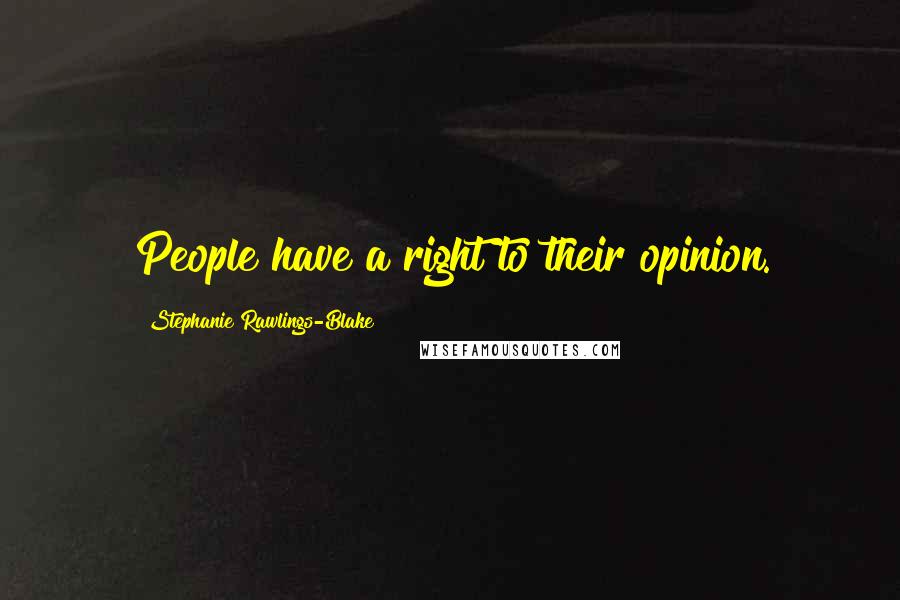 Stephanie Rawlings-Blake Quotes: People have a right to their opinion.