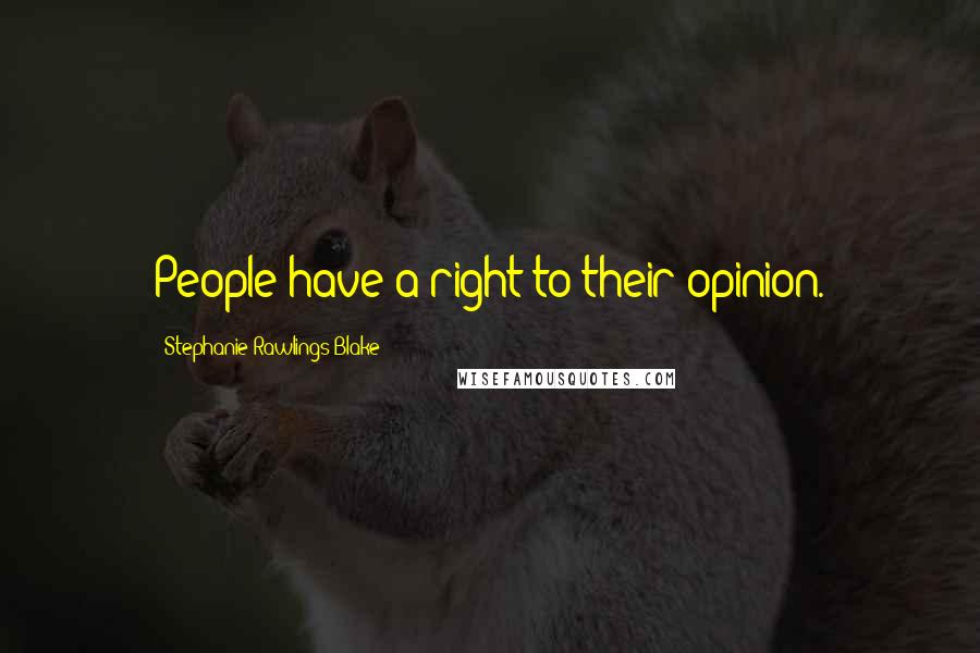 Stephanie Rawlings-Blake Quotes: People have a right to their opinion.