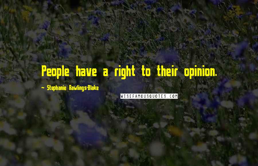 Stephanie Rawlings-Blake Quotes: People have a right to their opinion.