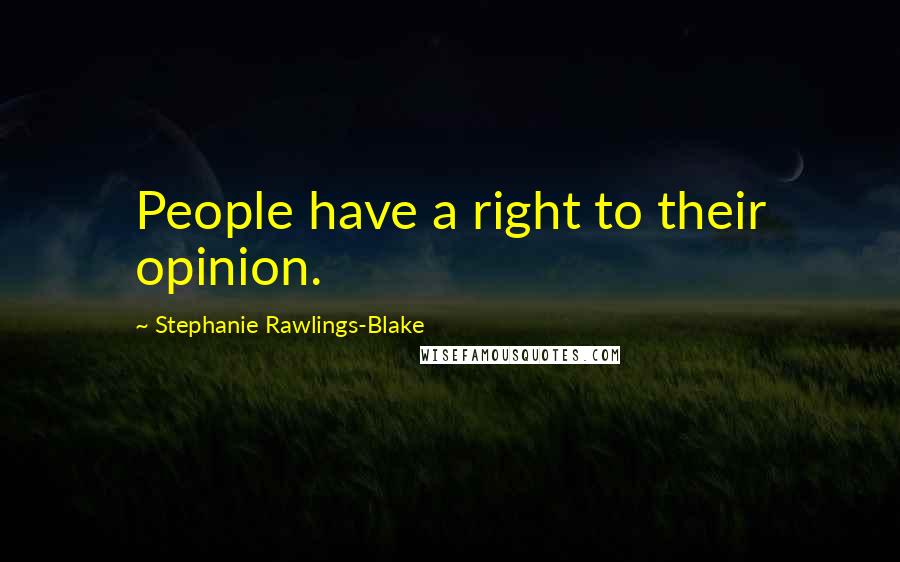 Stephanie Rawlings-Blake Quotes: People have a right to their opinion.