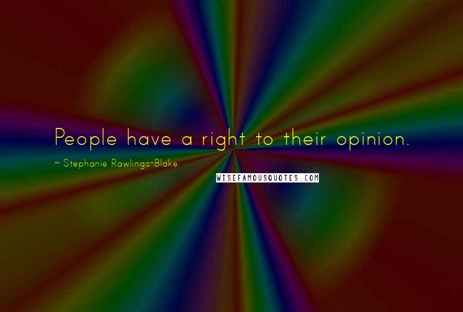 Stephanie Rawlings-Blake Quotes: People have a right to their opinion.