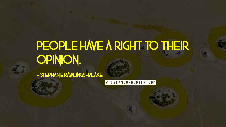 Stephanie Rawlings-Blake Quotes: People have a right to their opinion.