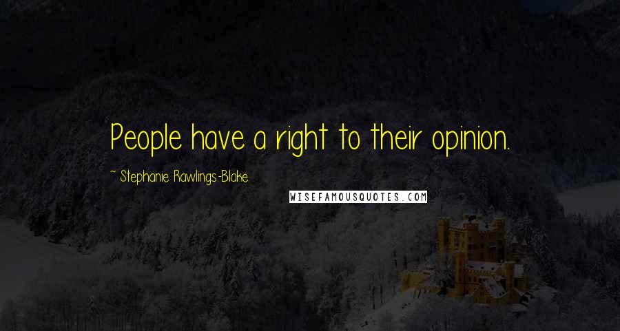 Stephanie Rawlings-Blake Quotes: People have a right to their opinion.