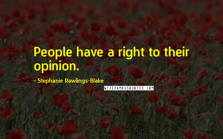 Stephanie Rawlings-Blake Quotes: People have a right to their opinion.