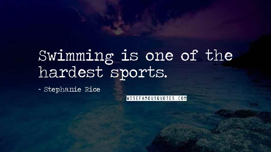 Stephanie Rice Quotes: Swimming is one of the hardest sports.