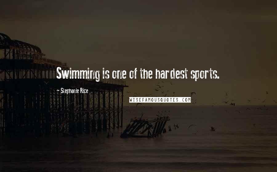 Stephanie Rice Quotes: Swimming is one of the hardest sports.