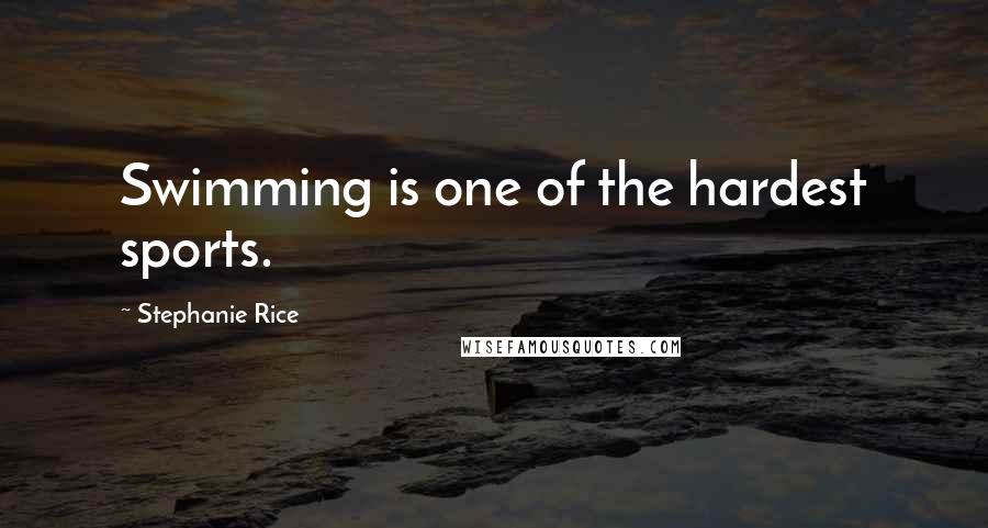 Stephanie Rice Quotes: Swimming is one of the hardest sports.