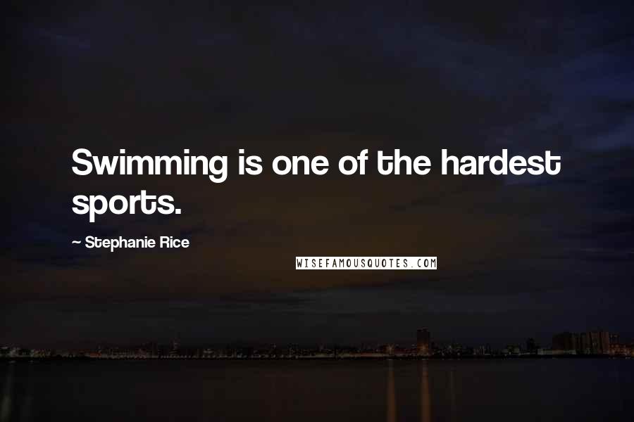 Stephanie Rice Quotes: Swimming is one of the hardest sports.