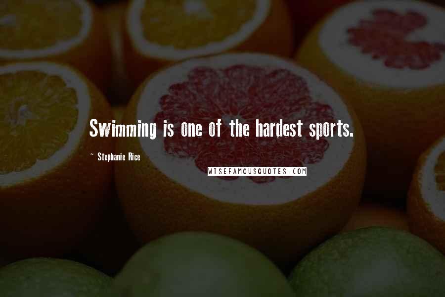 Stephanie Rice Quotes: Swimming is one of the hardest sports.