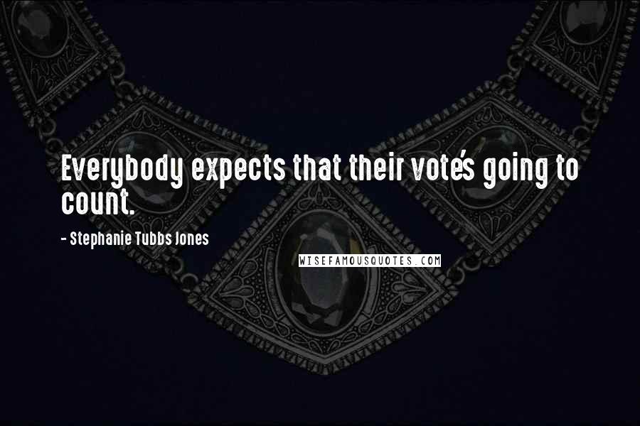 Stephanie Tubbs Jones Quotes: Everybody expects that their vote's going to count.