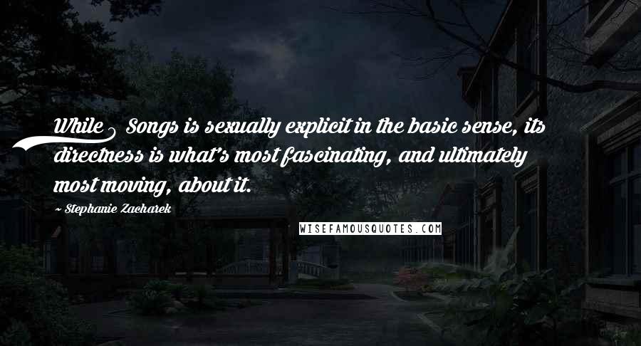 Stephanie Zacharek Quotes: While 9 Songs is sexually explicit in the basic sense, its directness is what's most fascinating, and ultimately most moving, about it.