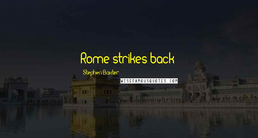 Stephen Baxter Quotes: Rome strikes back!