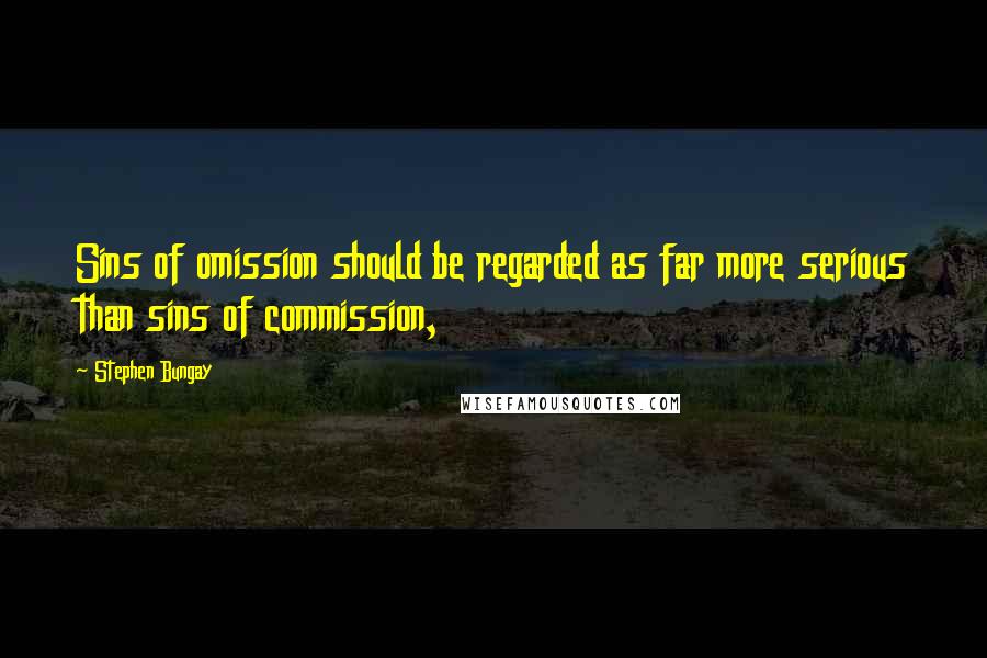 Stephen Bungay Quotes: Sins of omission should be regarded as far more serious than sins of commission,