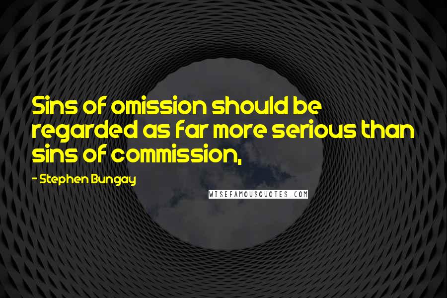 Stephen Bungay Quotes: Sins of omission should be regarded as far more serious than sins of commission,