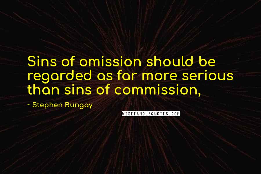 Stephen Bungay Quotes: Sins of omission should be regarded as far more serious than sins of commission,