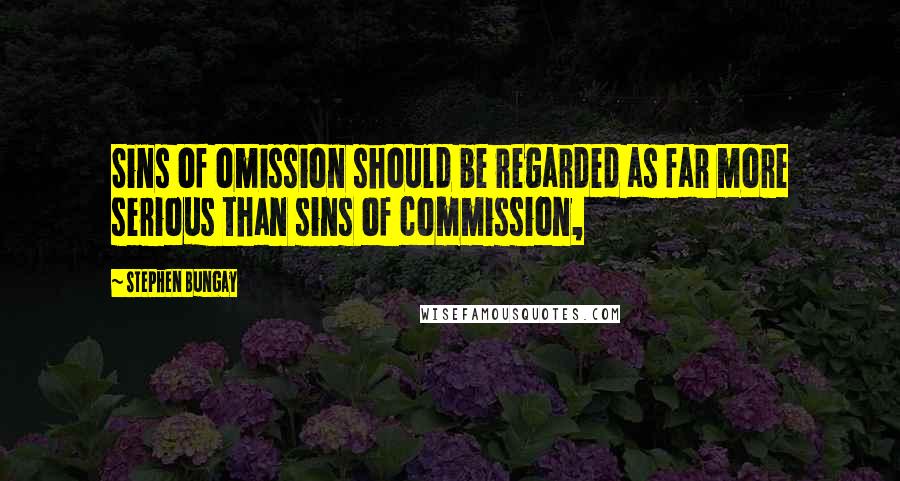 Stephen Bungay Quotes: Sins of omission should be regarded as far more serious than sins of commission,