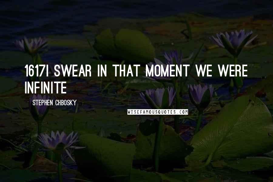 Stephen Chbosky Quotes: 1617I swear in that moment we were infinite