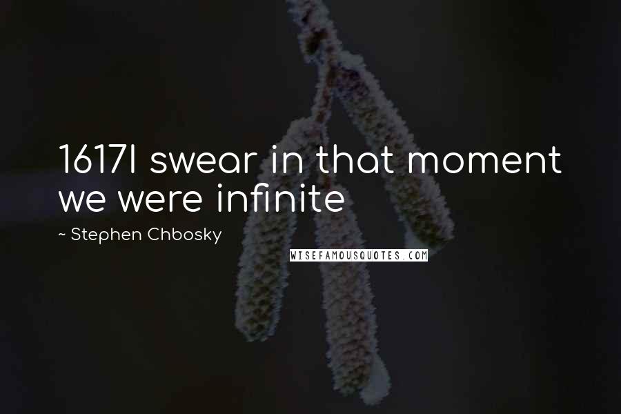 Stephen Chbosky Quotes: 1617I swear in that moment we were infinite