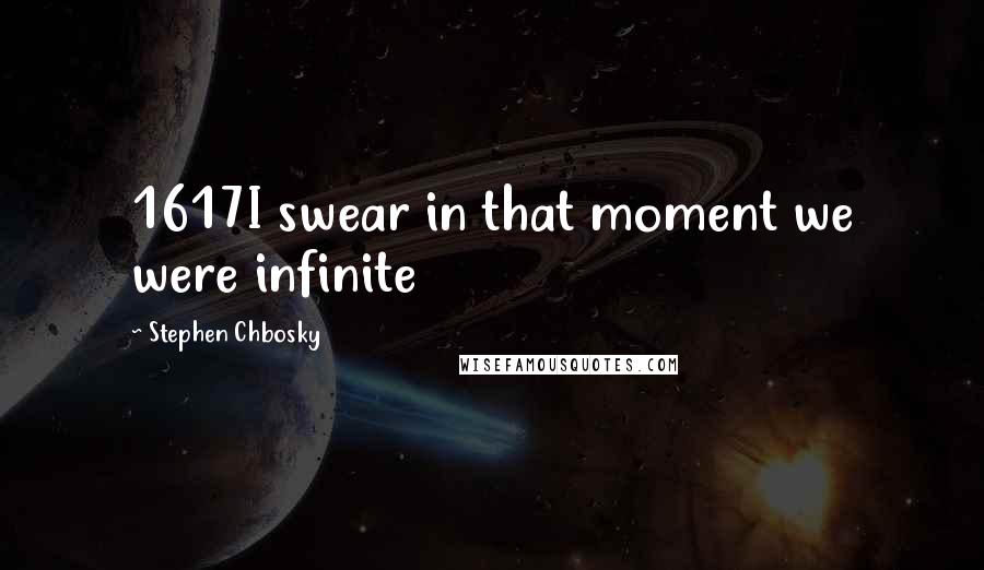 Stephen Chbosky Quotes: 1617I swear in that moment we were infinite