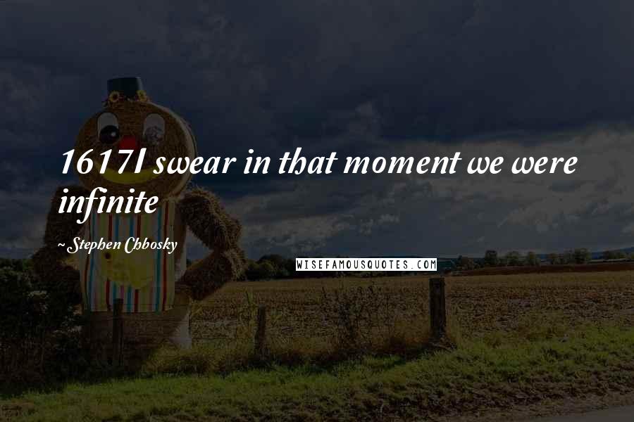 Stephen Chbosky Quotes: 1617I swear in that moment we were infinite