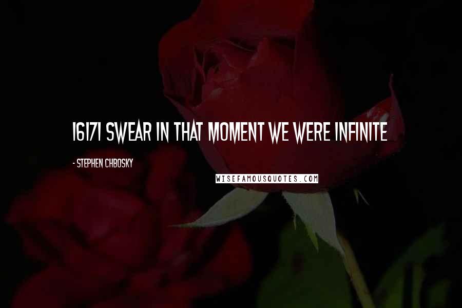 Stephen Chbosky Quotes: 1617I swear in that moment we were infinite