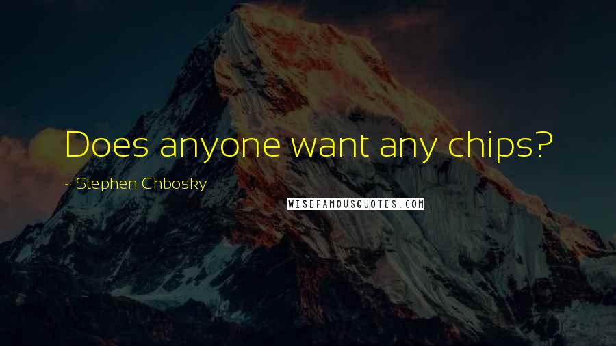 Stephen Chbosky Quotes: Does anyone want any chips?