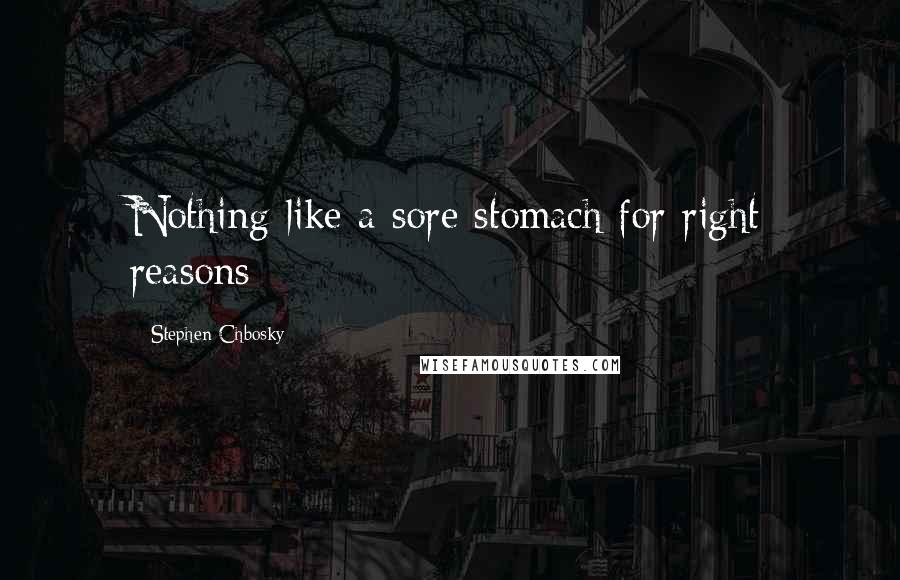Stephen Chbosky Quotes: Nothing like a sore stomach for right reasons