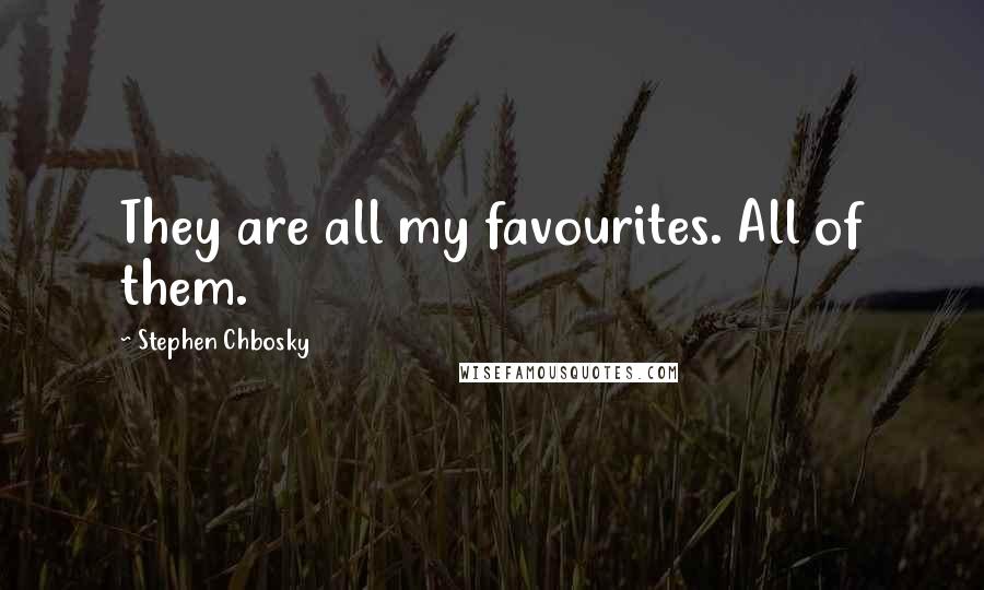 Stephen Chbosky Quotes: They are all my favourites. All of them.
