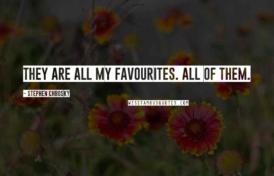 Stephen Chbosky Quotes: They are all my favourites. All of them.