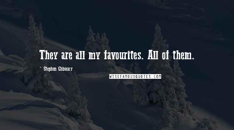 Stephen Chbosky Quotes: They are all my favourites. All of them.