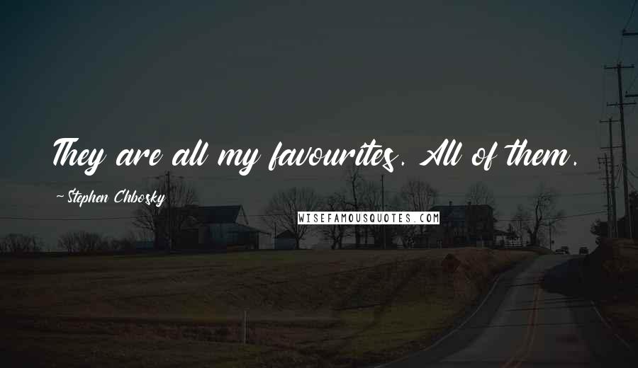 Stephen Chbosky Quotes: They are all my favourites. All of them.