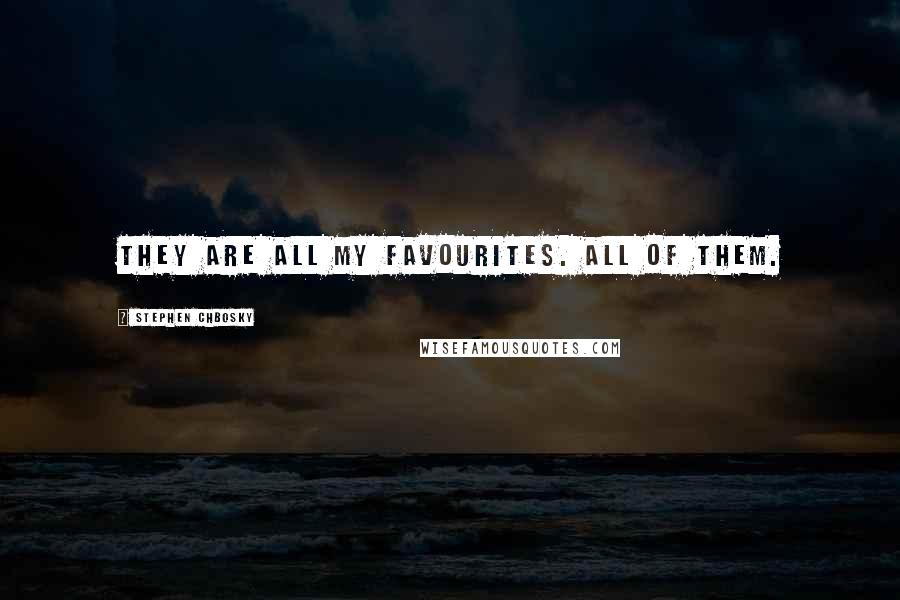 Stephen Chbosky Quotes: They are all my favourites. All of them.