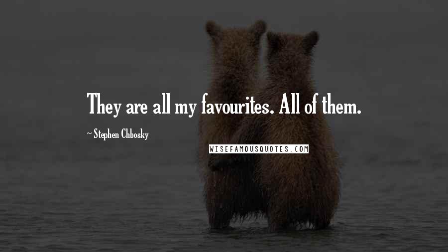 Stephen Chbosky Quotes: They are all my favourites. All of them.