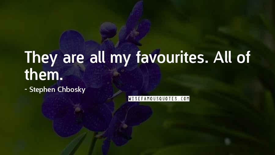 Stephen Chbosky Quotes: They are all my favourites. All of them.