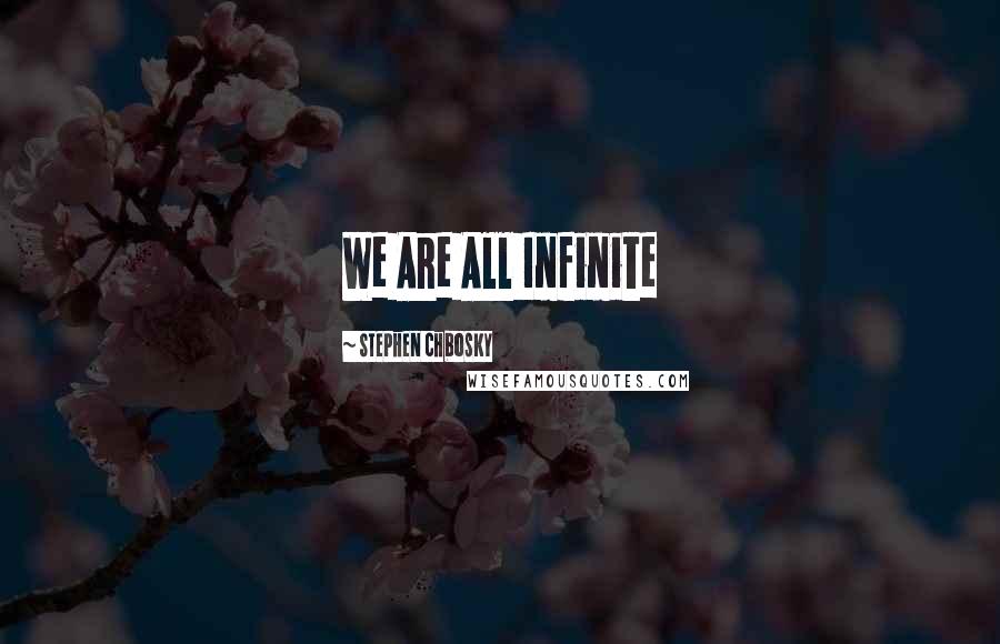 Stephen Chbosky Quotes: We Are All Infinite