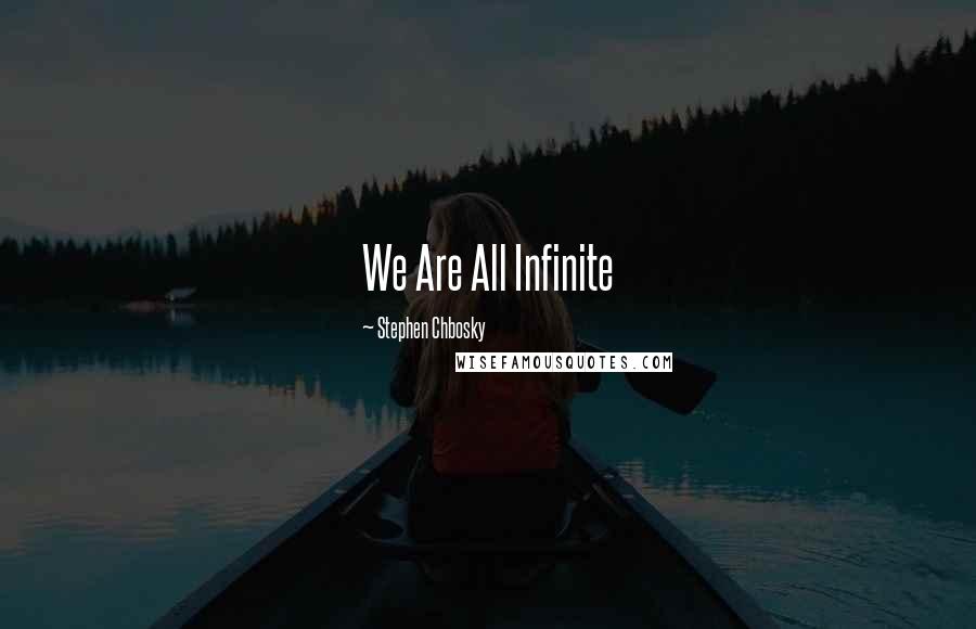 Stephen Chbosky Quotes: We Are All Infinite