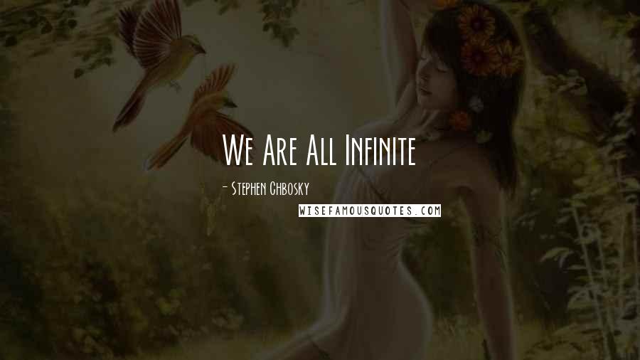 Stephen Chbosky Quotes: We Are All Infinite