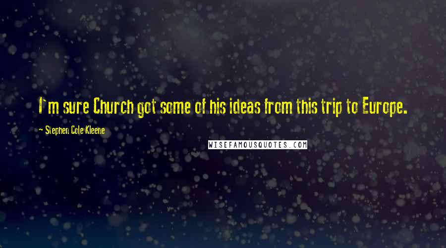 Stephen Cole Kleene Quotes: I'm sure Church got some of his ideas from this trip to Europe.