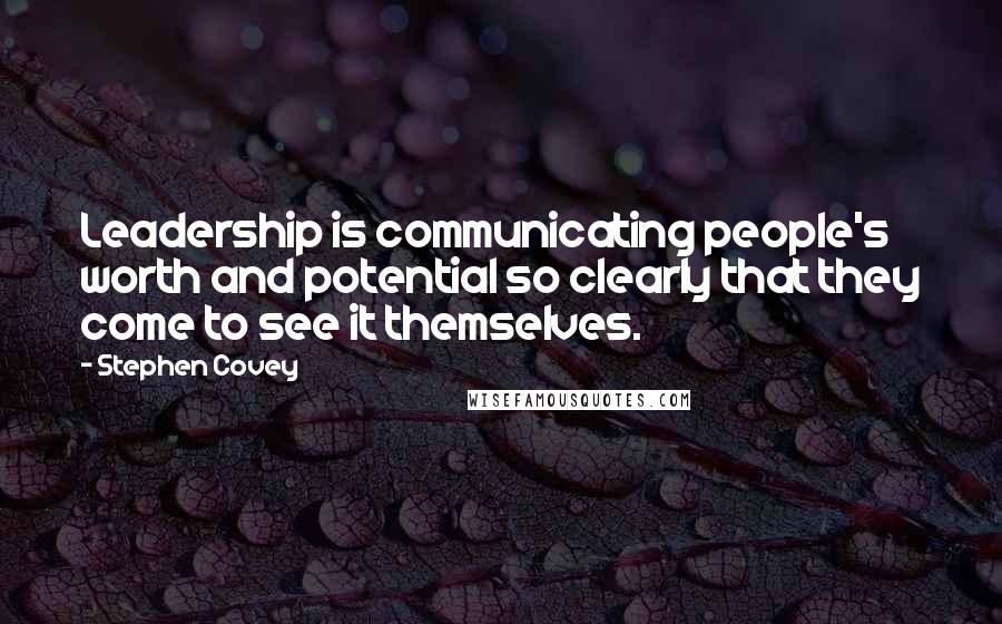 Stephen Covey Quotes: Leadership is communicating people's worth and potential so clearly that they come to see it themselves.