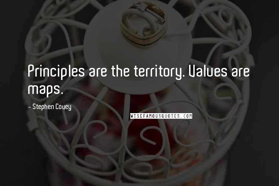 Stephen Covey Quotes: Principles are the territory. Values are maps.