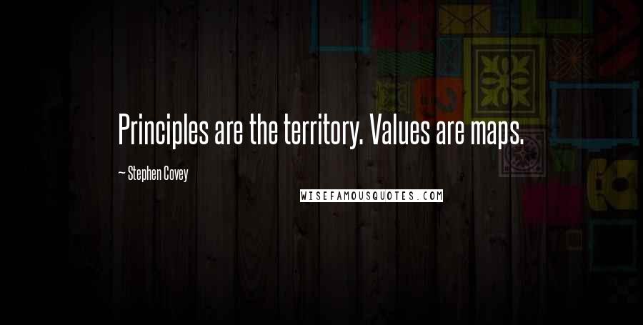 Stephen Covey Quotes: Principles are the territory. Values are maps.