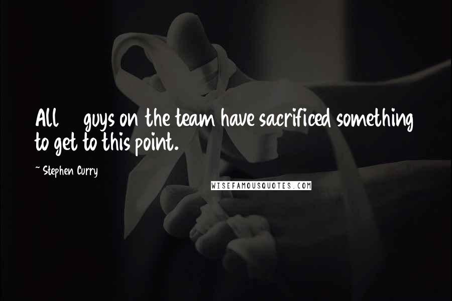 Stephen Curry Quotes: All 14 guys on the team have sacrificed something to get to this point.