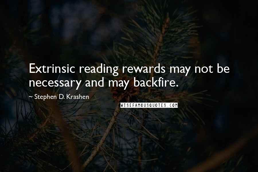 Stephen D. Krashen Quotes: Extrinsic reading rewards may not be necessary and may backfire.