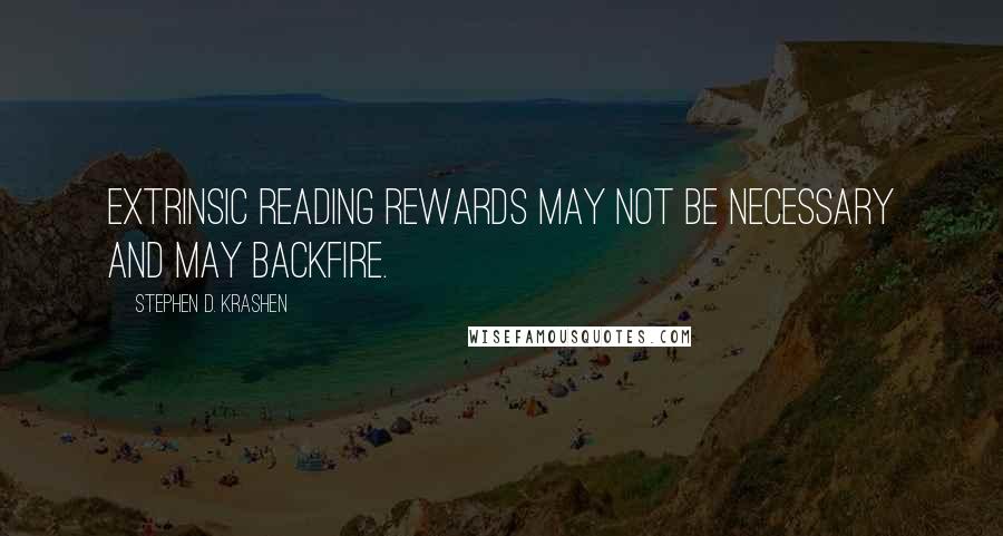 Stephen D. Krashen Quotes: Extrinsic reading rewards may not be necessary and may backfire.