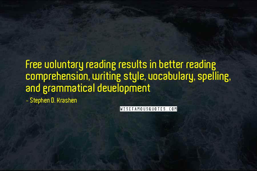 Stephen D. Krashen Quotes: Free voluntary reading results in better reading comprehension, writing style, vocabulary, spelling, and grammatical development