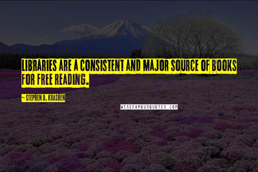 Stephen D. Krashen Quotes: Libraries are a consistent and major source of books for free reading.