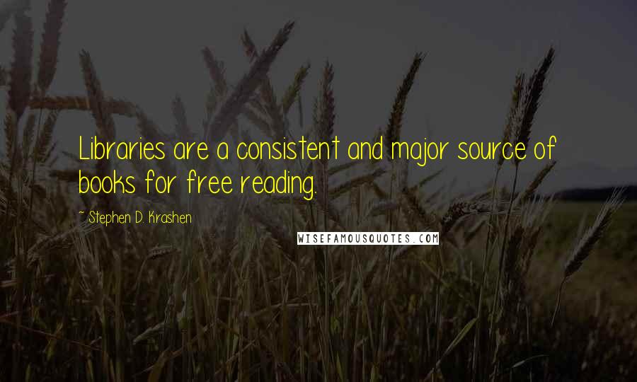 Stephen D. Krashen Quotes: Libraries are a consistent and major source of books for free reading.